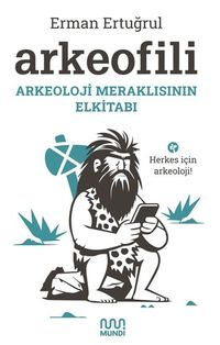 Arkeofili: Arkeoloji Meraklısının Elkitabı