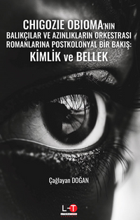 Chıgozıe Obıoma'nın Balıkçılar Ve Azınlıkların Orkestrası Romanlarına Postkolonyal Bir Bakış: Kimlik Ve Bellek