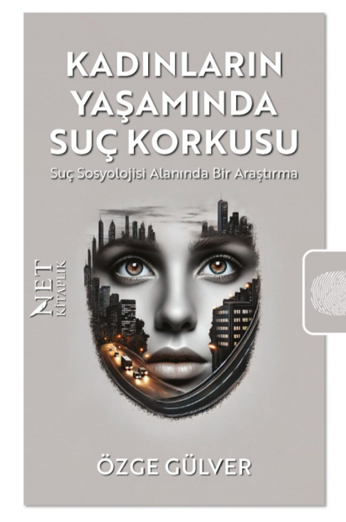 Kadınların Yaşamında Suç Korkusu & Suç Sosyolojisi Alanında Bir Araştırma