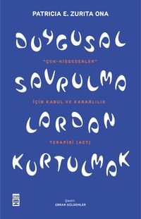 Duygusal Savrulmalardan Kurtulmak & Hassas Tabiatlar İçin Kabul ve Kararlılık Terapisi (ACT)