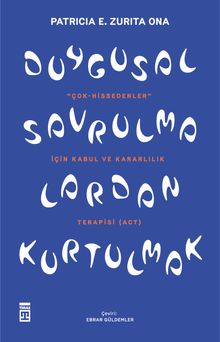 Duygusal Savrulmalardan Kurtulmak & Hassas Tabiatlar İçin Kabul ve Kararlılık Terapisi (ACT)