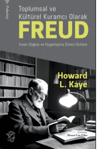 Toplumsal ve Kültürel Kuramcı Olarak Freud: İnsan Doğası ve Uygarlaşma Süreci Üzerin