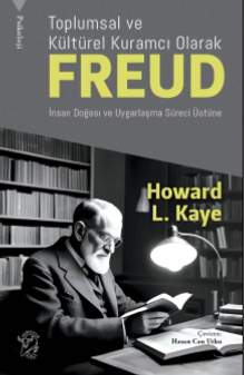 Toplumsal ve Kültürel Kuramcı Olarak Freud: İnsan Doğası ve Uygarlaşma Süreci Üzerin