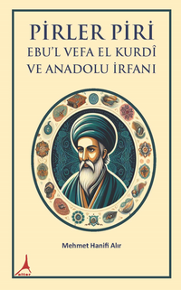 Pirler Piri  Ebu’l Vefa El Kurdî Ve Anadolu İrfani