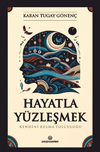 Hayatla Y&uuml;zleşmek: Kendini Bulma Yolculuğu