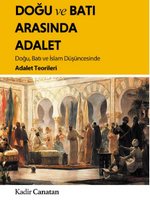 Doğu ve Batı Arasında Adalet / Doğu, Batı ve İslam Düşüncesinde Adalet Teorileri