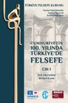 Cumhuriyetin 100. Yılında T&uuml;rkiye&rsquo;de Felsefe Cilt 1