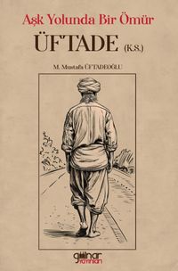 Aşk Yolunda Bir Ömür “Üftade” (k.s.)