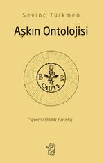 Aşkın Ontolojisi: Spinoza'yla Bir Yürüyüş