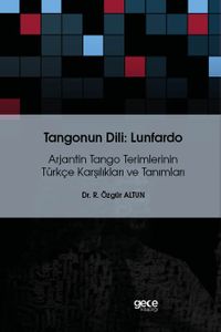 Tangonun Dili : Lunfardo & Arjantin Tango Terimlerinin Türkçe Karşılıkları ve Tanımları
