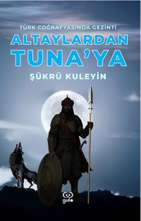 Altaylardan Tuna'ya Türk Coğrafyasında Gezinti