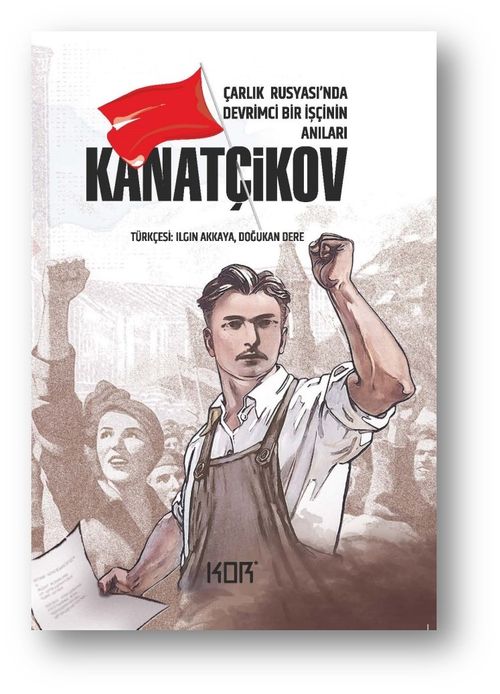 Kanatçikov & Çarlık Rusyası'nda Devrimci Bir Işçinin Anıları
