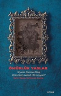 Ömürlük Yaslar & Siyasi Cinayetleri Yakınları Nasıl Hatırlıyor?