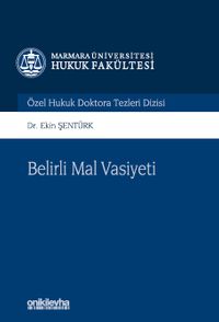 Belirli Mal Vasiyeti & Marmara Üniversitesi Hukuk Fakültesi Özel Hukuk Doktora Tezleri Dizisi No: 12