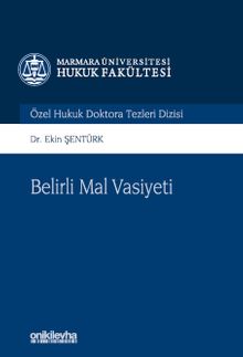 Belirli Mal Vasiyeti & Marmara Üniversitesi Hukuk Fakültesi Özel Hukuk Doktora Tezleri Dizisi No: 12