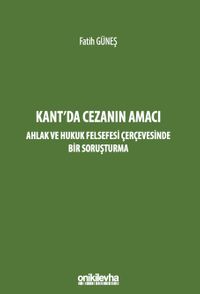 Kant'da Cezanın Amacı - Ahlak ve Hukuk Felsefesi Çerçevesinde Bir Soruşturma