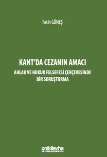 Kant'da Cezanın Amacı - Ahlak ve Hukuk Felsefesi Çerçevesinde Bir Soruşturma