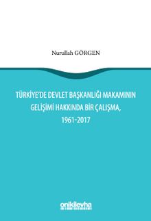 Türkiye'de Devlet Başkanlığı Makamının Gelişimi Hakkında Bir Çalışma, 1961-2017