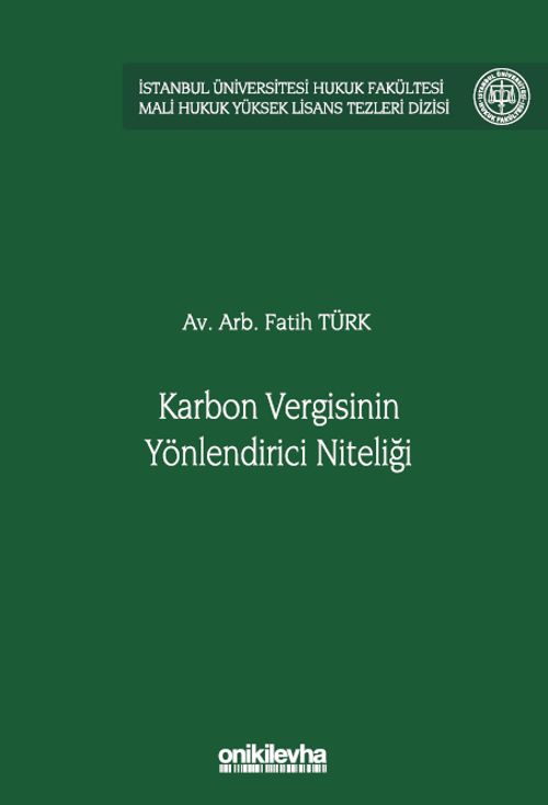 Karbon Vergisinin Yönlendirici Niteliği İstanbul Üniversitesi Hukuk Fakültesi Mali Hukuk Yüksek Lisans Tezleri Dizisi No: 6