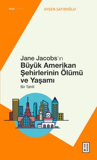 Jane Jacobs'ın Büyük Amerikan Şehirlerinin Ölümü ve Yaşamı & Bir Tahlil