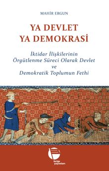 Ya Devlet Ya Demokrasi & İktidar İlişkilerinin Örgütlenme Süreci Olarak Devlet ve Demokratik Toplumun Fethi