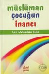 M&uuml;sl&uuml;man &Ccedil;ocuğun İnancı (&Ccedil;anta Boy, Renkli Resimli)