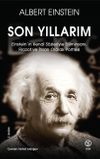 Son Yıllarım & Einstein'ın Kendi S&ouml;zleriyle Biliminsanı, Filozof ve İnsan Olarak Portresi