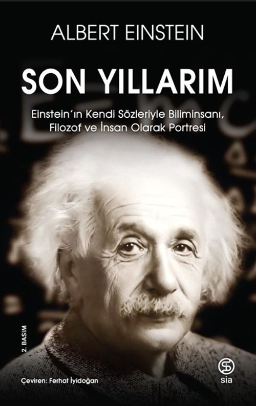 Son Yıllarım & Einstein'ın Kendi Sözleriyle Biliminsanı, Filozof ve İnsan Olarak Portresi