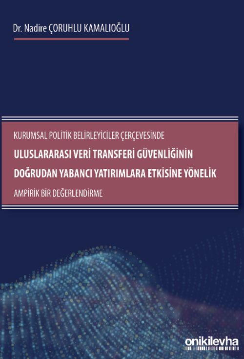 Kurumsal Politik Belirleyiciler Çerçevesinde Uluslararası Veri Transferi Güvenliğinin Doğrudan Yabancı Yatırımlara Etkisine Yönelik Ampirik Bir Değerlendirme