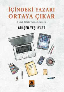 İçindeki Yazarı Ortaya Çıkar & Çocuk Kitabı Yazma Klavuzu