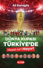 Dünya Kupası Türkiye'de Hayal mi? Hayır!