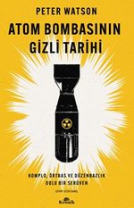 Atom Bombasının Gizli Tarihi & Komplo, Örtbas ve Düzenbazlık Dolu Bir Serüven