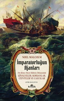 İmparatorluğun Ajanları & 16. Yüzyıl Akdeniz Dünyasında Şövalyeler, Korsanlar, Cizvitler ve Casuslar