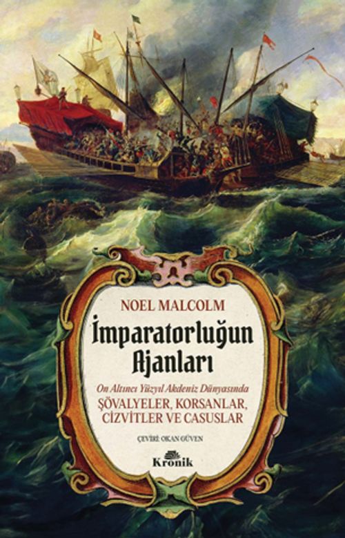 İmparatorluğun Ajanları & 16. Yüzyıl Akdeniz Dünyasında Şövalyeler, Korsanlar, Cizvitler ve Casuslar