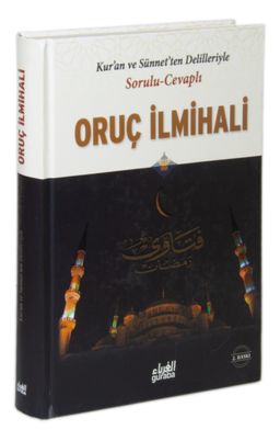 Kur'an ve Sünnet'ten Delilleriyle Oruç İlmihali (Ciltli) Sorulu Cevaplı