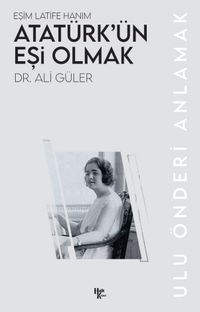 Atatürk'ün Eşi Olmak & Eşim Latife Hanım