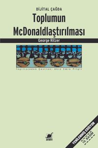 Toplumun McDonaldlaştırılması & Çağdaş Toplum Yaşamının Değişen Karakteri Üzerine Bir İnceleme