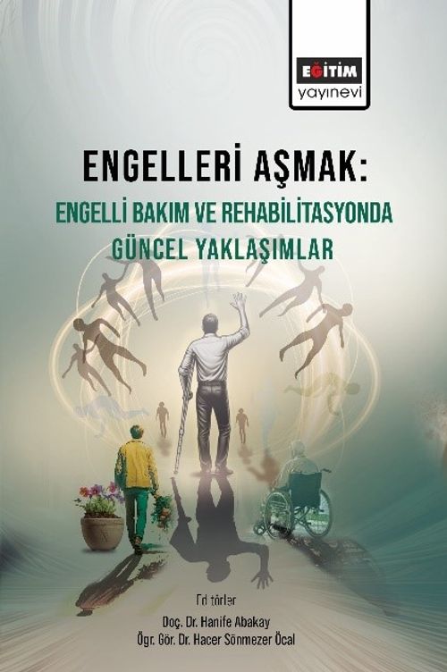 Engelleri Aşmak : Engelli Bakım ve Rehabilitasyonda Güncel Yaklaşımlar