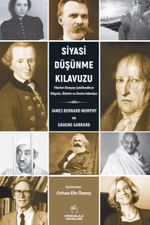 Siyasi Düşünme Kılavuzu & Fikirleri Dünyayı Şekillendiren Bilgeler, Âlimler ve Devlet Adamları