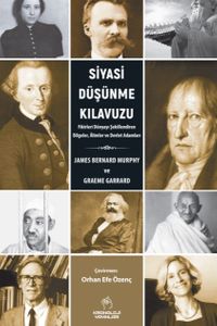 Siyasi Düşünme Kılavuzu & Fikirleri Dünyayı Şekillendiren Bilgeler, Âlimler ve Devlet Adamları
