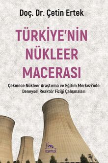 Türkiye'nin Nükleer Macerası & Çnaem ve Eğitim Merkezi'nde Deneysel Reaktör Fiziği Çalışmaları