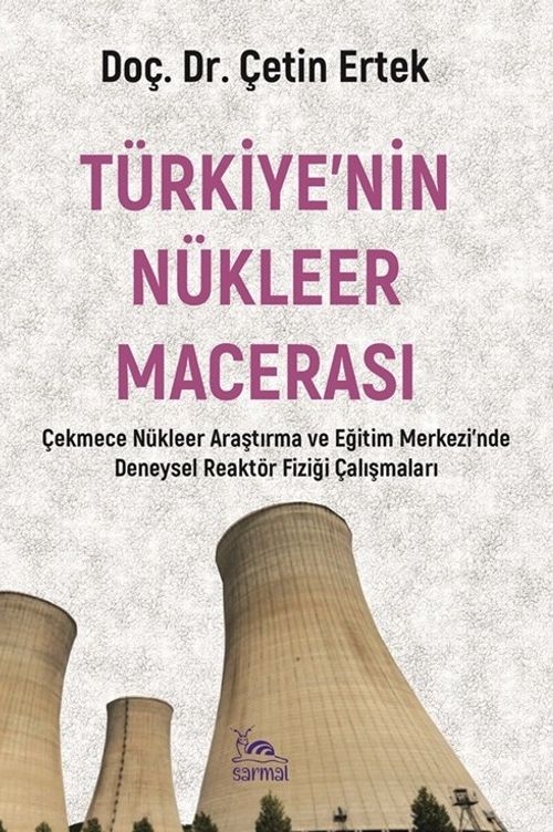 Türkiye'nin Nükleer Macerası & Çnaem ve Eğitim Merkezi'nde Deneysel Reaktör Fiziği Çalışmaları
