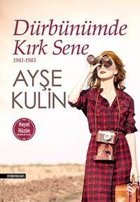 Dürbünümde  Kırk Sene (1941-1983) (Hayat-Hüzün Birarada)