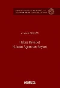 Haksız Rekabet Hukuku Açısından Boykot İstanbul Üniversitesi Hukuk Fakültesi Özel Hukuk Yüksek Lisans Tezleri Dizisi No: 80