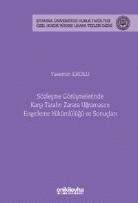 Sözleşme Görüşmelerinde Karşı Tarafın Zarara Uğramasını Engelleme Yükümlülüğü ve Sonuçları İstanbul Üniversitesi Hukuk Fakültesi Özel Hukuk Yüksek Lisans Tezleri Dizisi No: 82