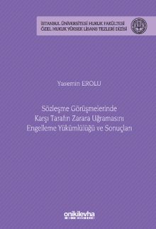 Sözleşme Görüşmelerinde Karşı Tarafın Zarara Uğramasını Engelleme Yükümlülüğü ve Sonuçları İstanbul Üniversitesi Hukuk Fakültesi Özel Hukuk Yüksek Lisans Tezleri Dizisi No: 82