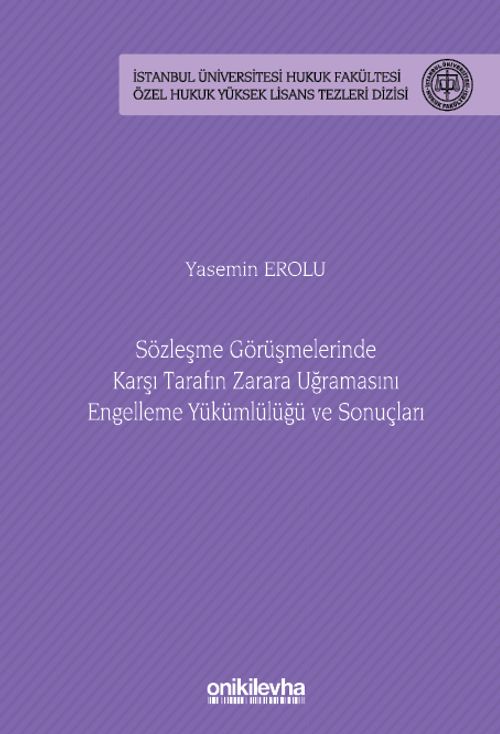 Sözleşme Görüşmelerinde Karşı Tarafın Zarara Uğramasını Engelleme Yükümlülüğü ve Sonuçları İstanbul Üniversitesi Hukuk Fakültesi Özel Hukuk Yüksek Lisans Tezleri Dizisi No: 82