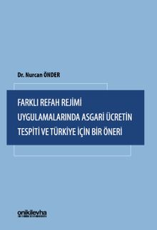 Farklı Refah Rejimi Uygulamalarında Asgari Ücretin Tespiti ve Türkiye İçin Bir Öneri