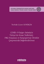 COVID-19 Salgını Sebebiyle Türkiye'de Alınan Tedbirlerin 1982 Anayasası ve Karşılaştırmalı Örnekler Çerçevesinde Değerlendirilmesi İstanbul Üniversitesi Hukuk Fakültesi Kamu Hukuku Yüksek Lisans Tezleri Dizisi No: 20