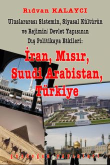 Uluslararası Sistemin, Siyasal Kültürün ve Rejimin Devlet Yapısının Dış Politikaya Etkileri:  İran, Mısır, Suudi Arabistan, Türkiye